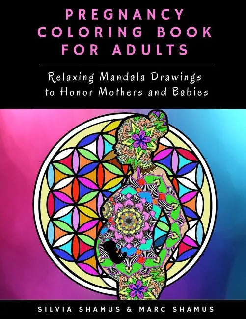 Pregnancy Coloring Book for Adults: Relaxing Mandala Drawings to Honor Mothers and Babies - Paperback